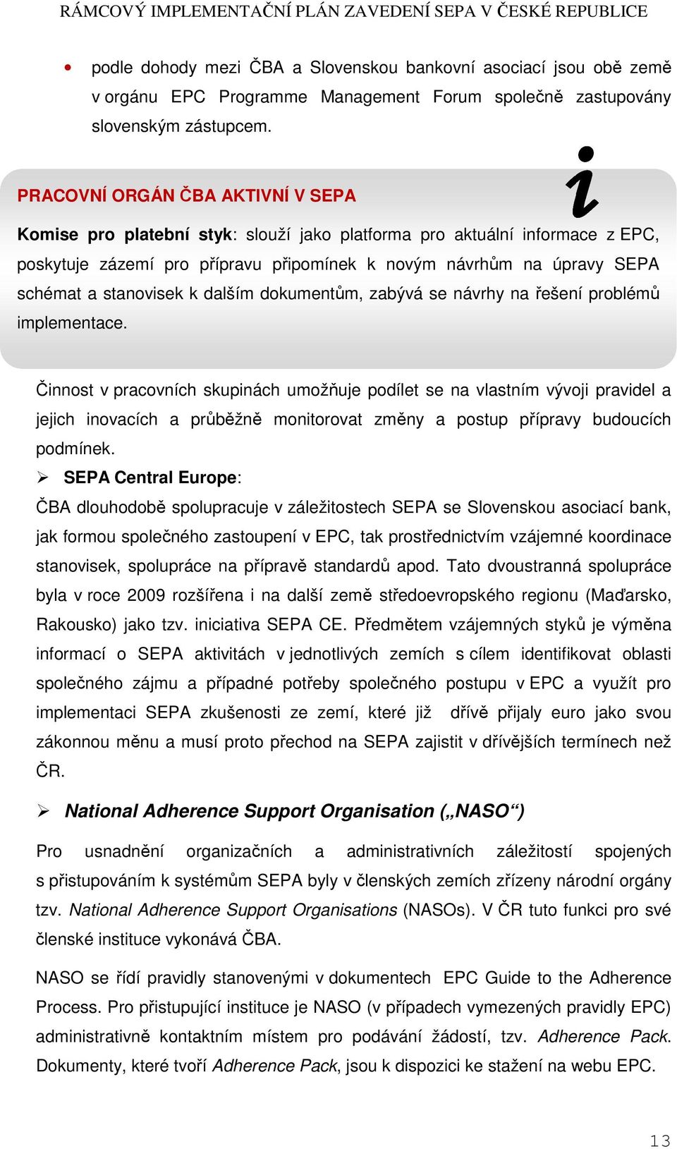 stanovisek k dalším dokumentům, zabývá se návrhy na řešení problémů implementace.