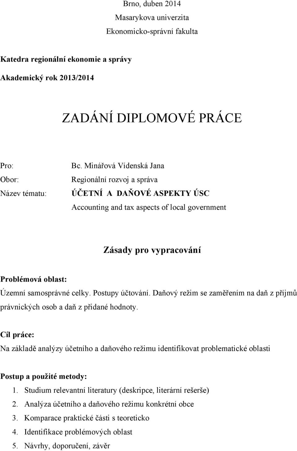 Postupy účtování. Daňový reţim se zaměřením na daň z příjmů právnických osob a daň z přidané hodnoty.