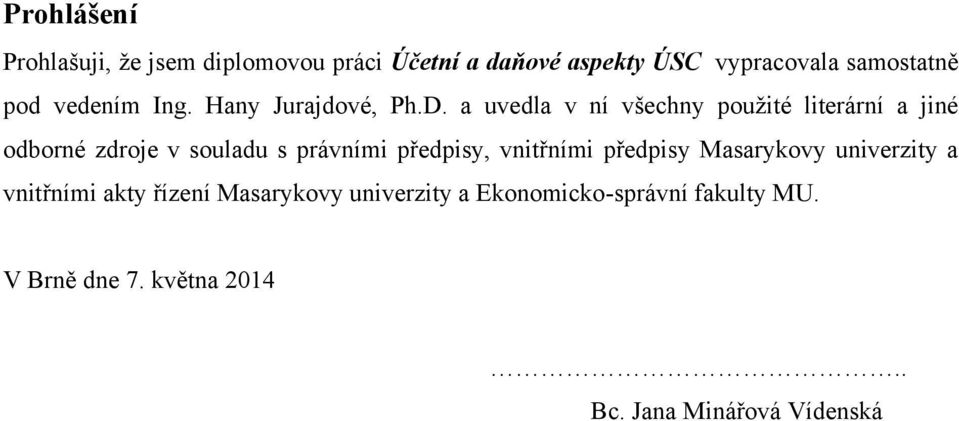 a uvedla v ní všechny pouţité literární a jiné odborné zdroje v souladu s právními předpisy,