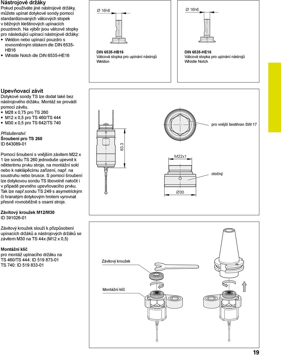 stopka pro upínání nástrojů Weldon DIN 6535-HE16 Válcová stopka pro upínání nástrojů Whistle Notch Upevňovací závit Dotykové sondy TS lze dodat také bez nástrojového držáku.