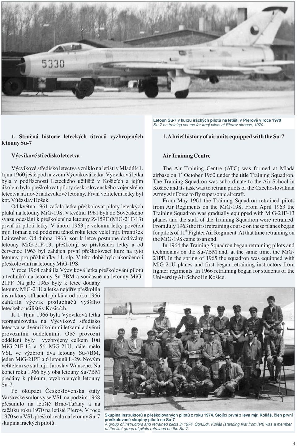 A brief hiory of air units equipped wi e Su-7 Air Training Centre Výcvikové ředisko letectva vzniklo na letišti v Mladé k 1. říjnu 1960 ještě pod názvem Výcviková letka.