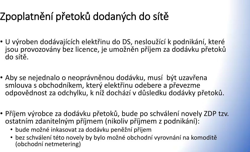 Aby se nejednalo o neoprávněnou dodávku, musí být uzavřena smlouva s obchodníkem, který elektřinu odebere a převezme odpovědnost za odchylku, k níž dochází v