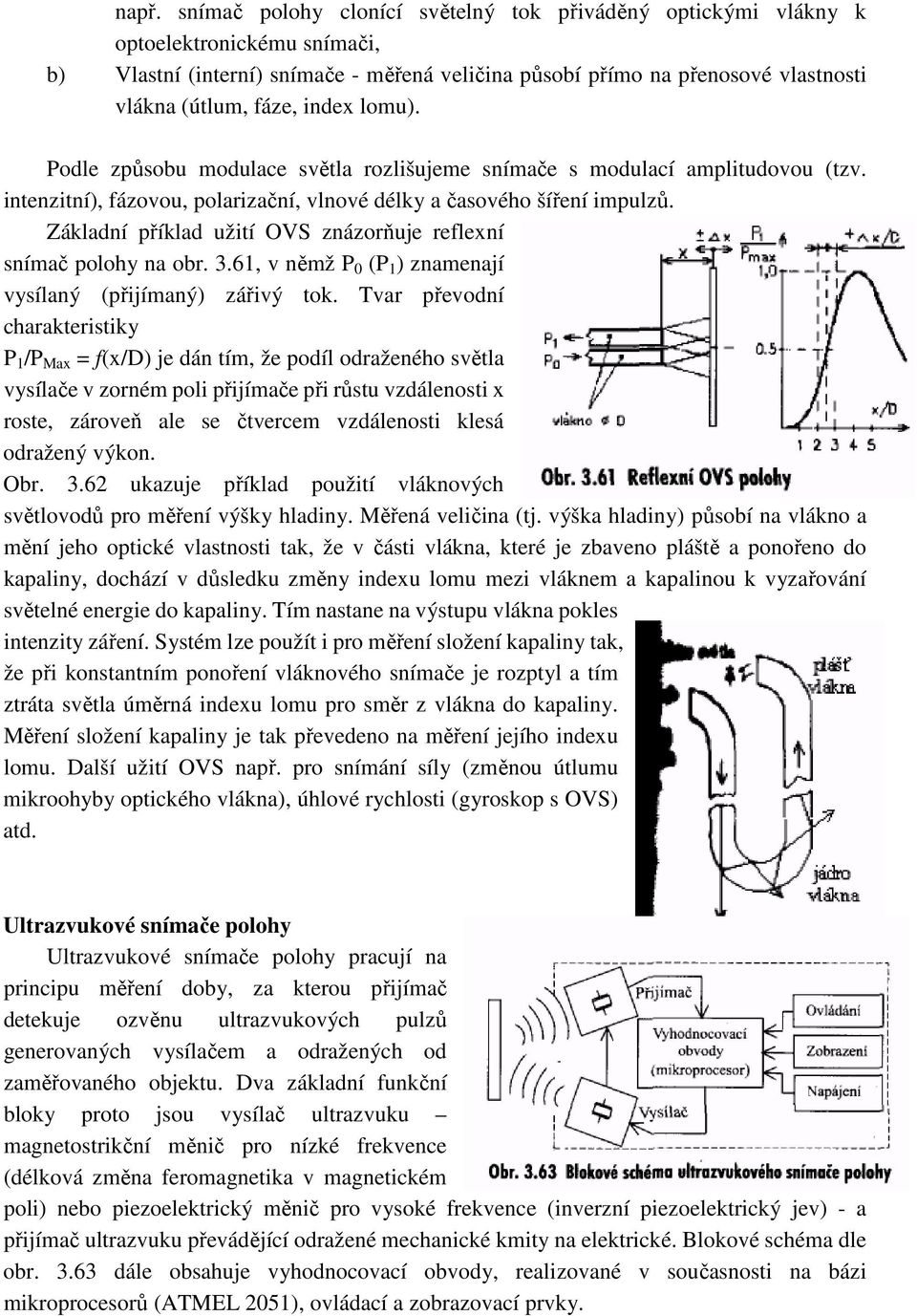 Základní příklad užití OVS znázorňuje reflexní snímač polohy na obr. 3.61, v němž P 0 (P 1 ) znamenají vysílaný (přijímaný) zářivý tok.