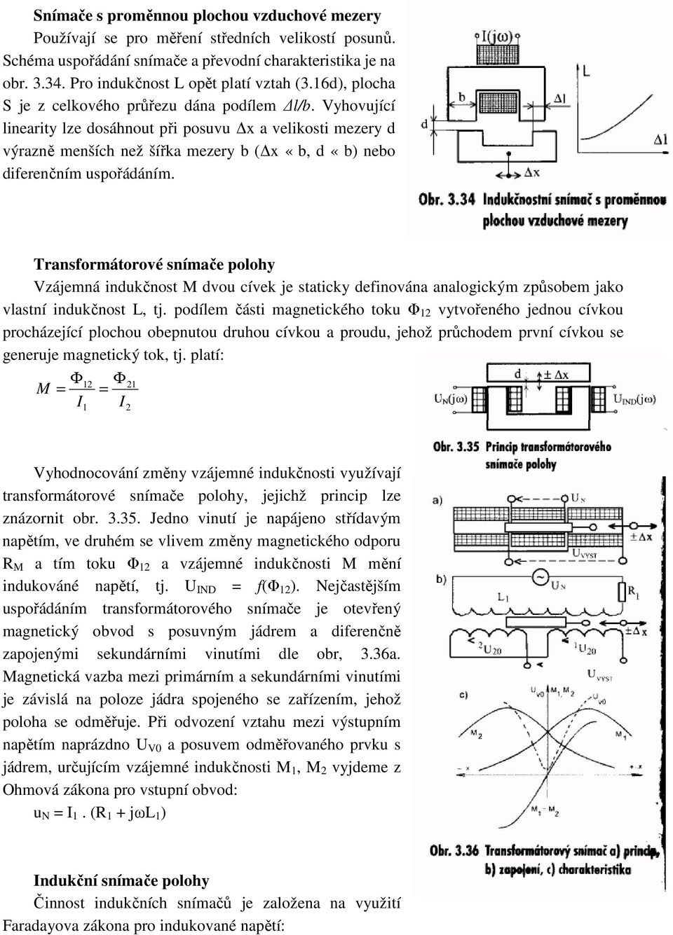 Vyhovující linearity lze dosáhnout při posuvu x a velikosti mezery d výrazně menších než šířka mezery b ( x «b, d «b) nebo diferenčním uspořádáním.