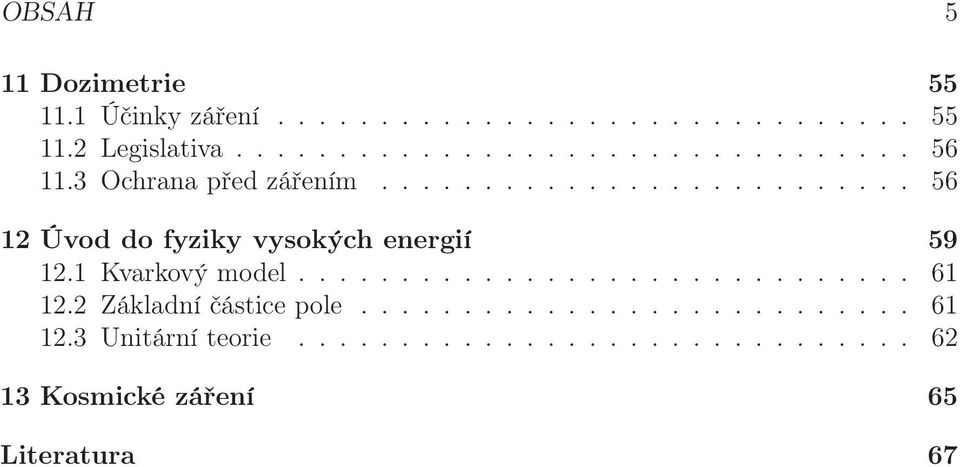 1 Kvarkový model.............................. 61 12.2 Základní částice pole........................... 61 12.3 Unitární teorie.