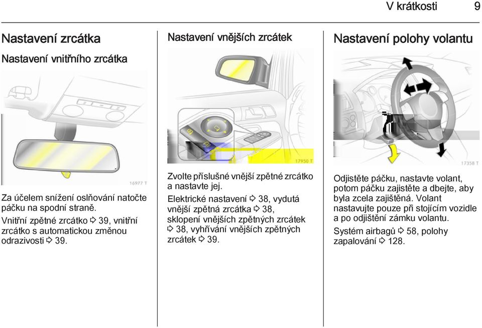 Elektrické nastavení 3 38, vydutá vnější zpětná zrcátka 3 38, sklopení vnějších zpětných zrcátek 3 38, vyhřívání vnějších zpětných zrcátek 3 39.