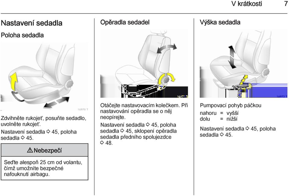 Otáčejte nastavovacím kolečkem. Při nastavování opěradla se o něj neopírejte.