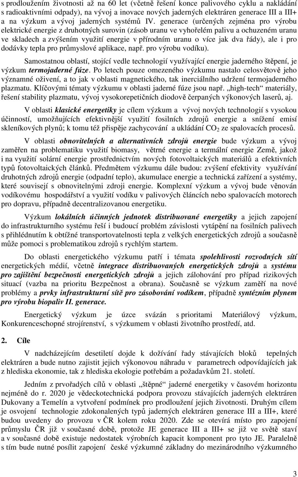 generace (určených zejména pro výrobu elektrické energie z druhotných surovin (zásob uranu ve vyhořelém palivu a ochuzeném uranu ve skladech a zvýšením využití energie v přírodním uranu o více jak