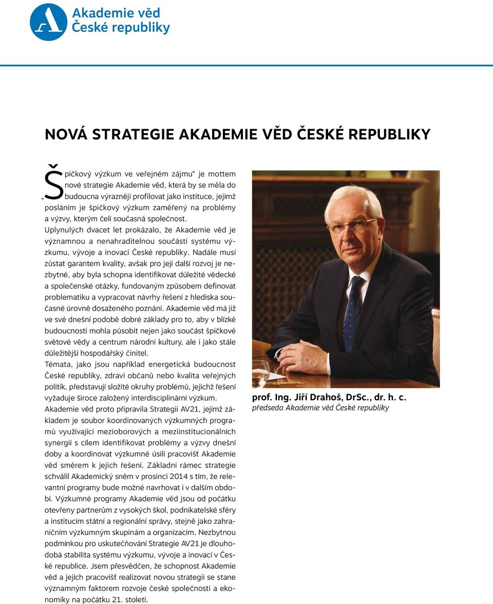 Uplynulých dvacet let prokázalo, že Akademie věd je významnou a nenahraditelnou součástí systému výzkumu, vývoje a inovací České republiky.