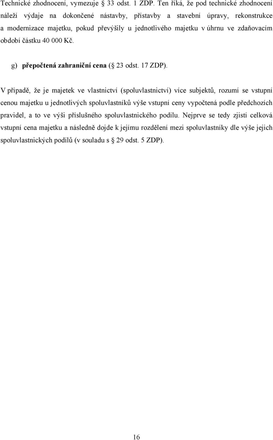 ve zdaňovacím období částku 40 000 Kč. g) přepočtená zahraniční cena ( 23 odst. 17 ZDP).