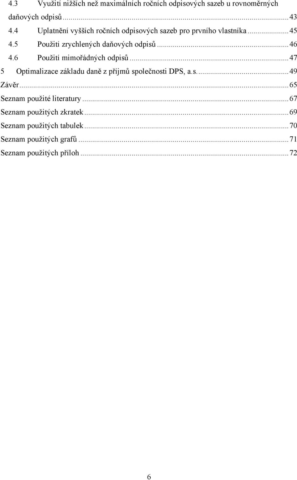 6 Použití mimořádných odpisů... 47 5 Optimalizace základu daně z příjmů společnosti DPS, a.s.... 49 Závěr.