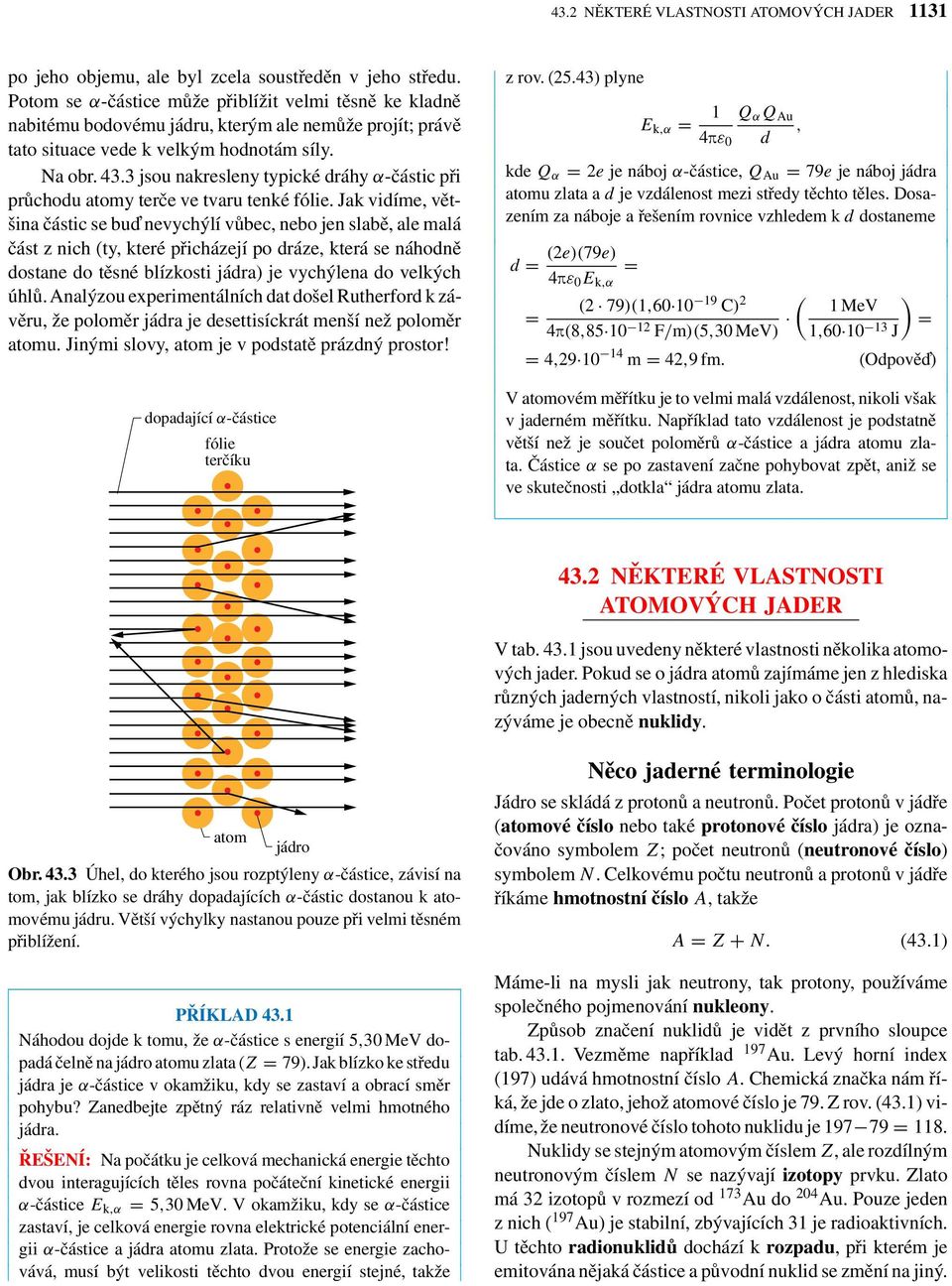 3 jsou nakresleny typické dráhy α-částic při průchodu atomy terče ve tvaru tenké fólie.