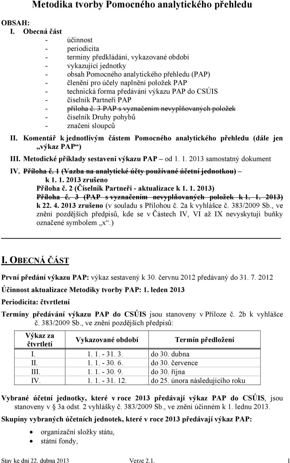 forma předávání výkazu PAP do CSÚIS - číselník Partneři PAP - příloha č. 3 PAP s vyznačením nevyplňovaných položek - číselník Druhy pohybů - značení sloupců II.