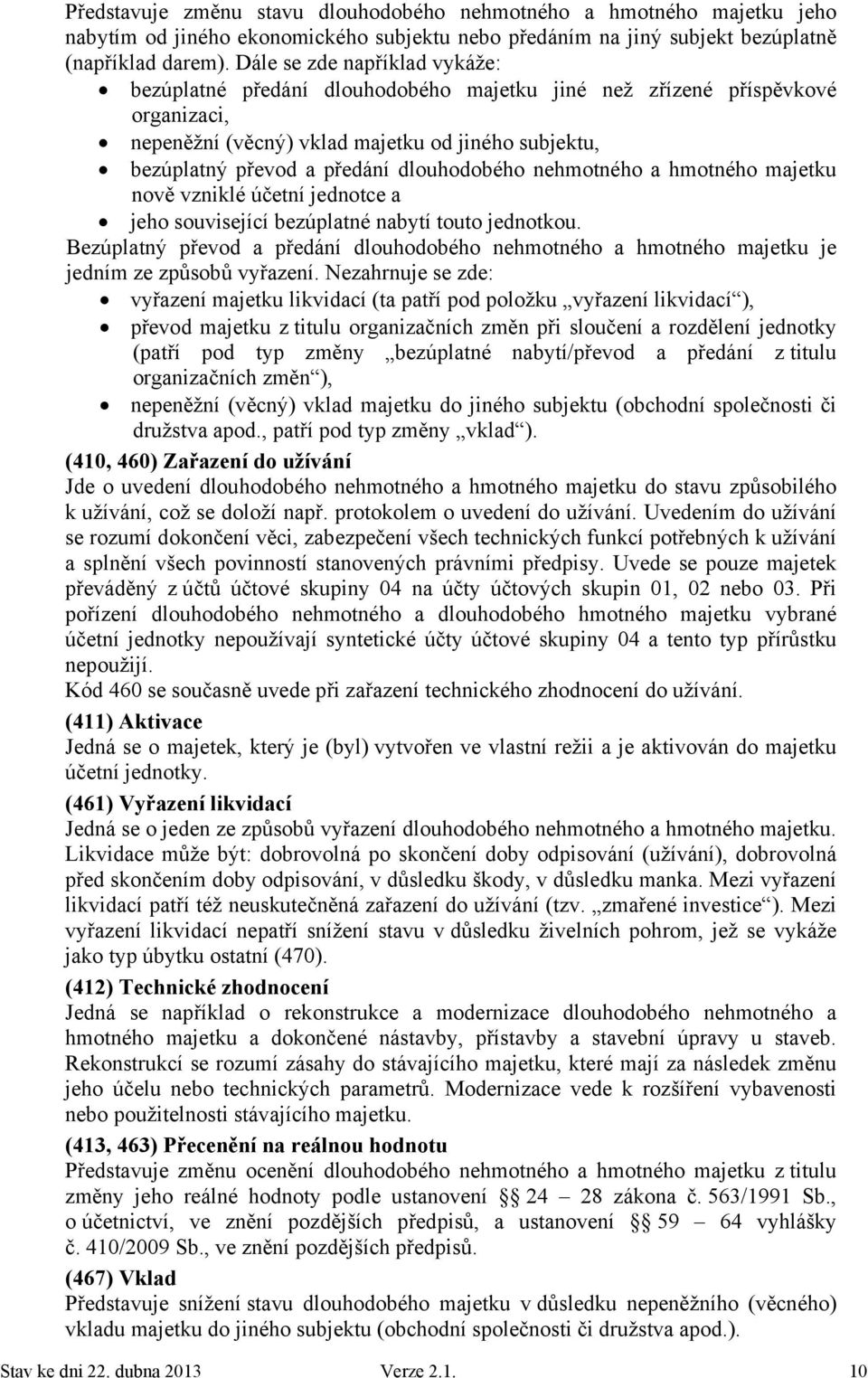 dlouhodobého nehmotného a hmotného majetku nově vzniklé účetní jednotce a jeho související bezúplatné nabytí touto jednotkou.