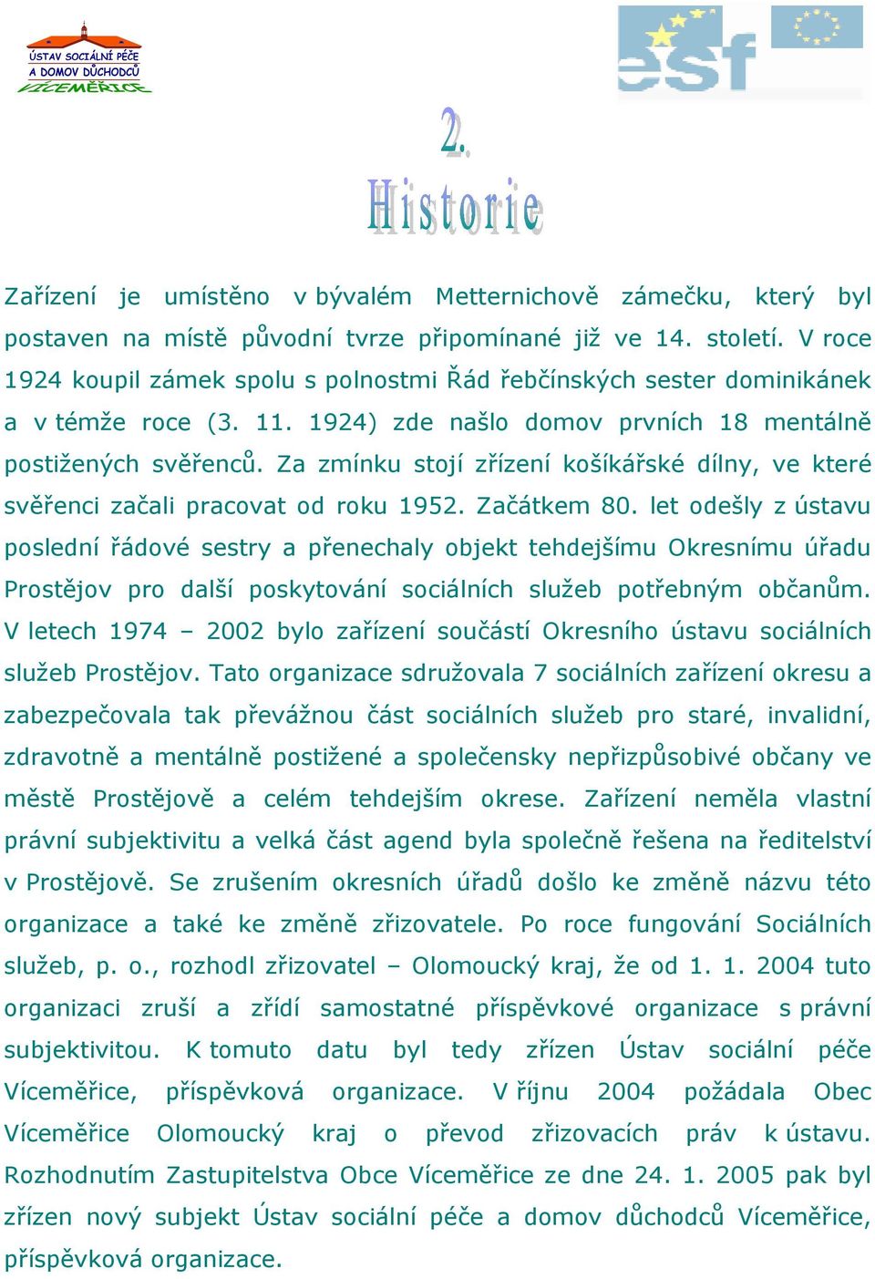 Za zmínku stojí zřízení košíkářské dílny, ve které svěřenci začali pracovat od roku 1952. Začátkem 80.