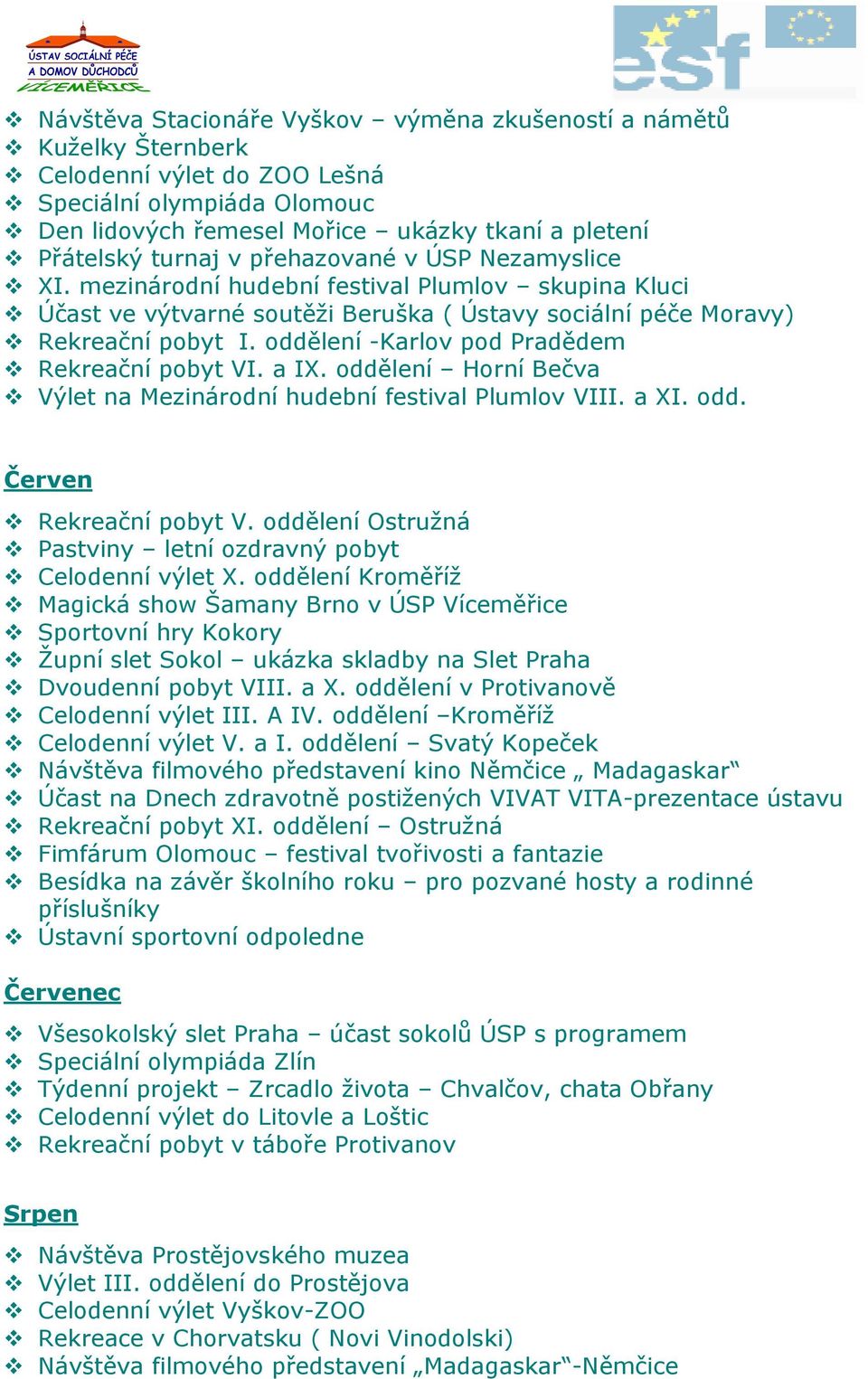 oddělení -Karlov pod Pradědem Rekreační pobyt VI. a IX. oddělení Horní Bečva Výlet na Mezinárodní hudební festival Plumlov VIII. a XI. odd. Červen Rekreační pobyt V.