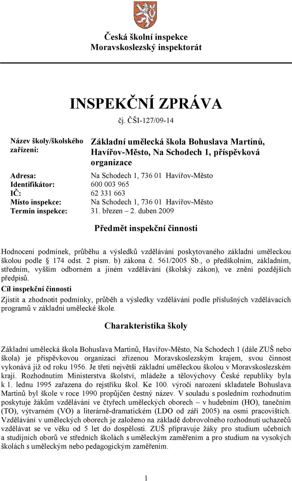 Místo inspekce: Na Schodech 1, 736 01 Havířov-Město Termín inspekce: 31. březen 2.