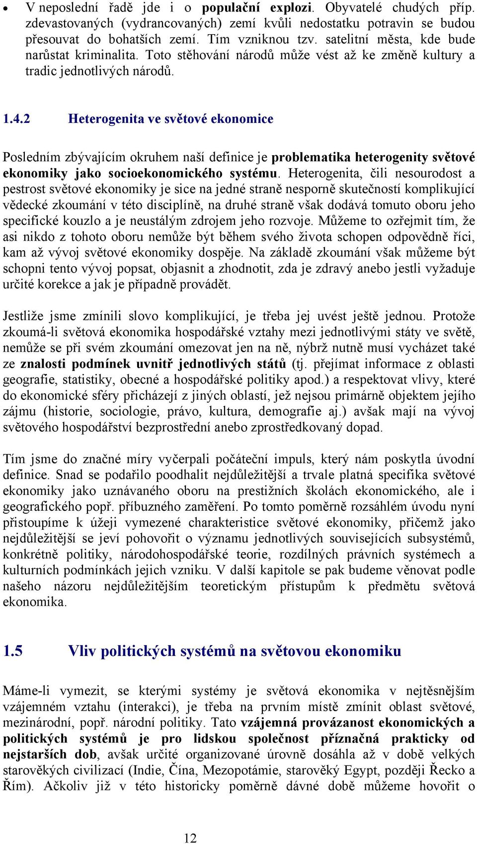 2 Heterogenita ve světové ekonomice Posledním zbývajícím okruhem naší definice je problematika heterogenity světové ekonomiky jako socioekonomického systému.