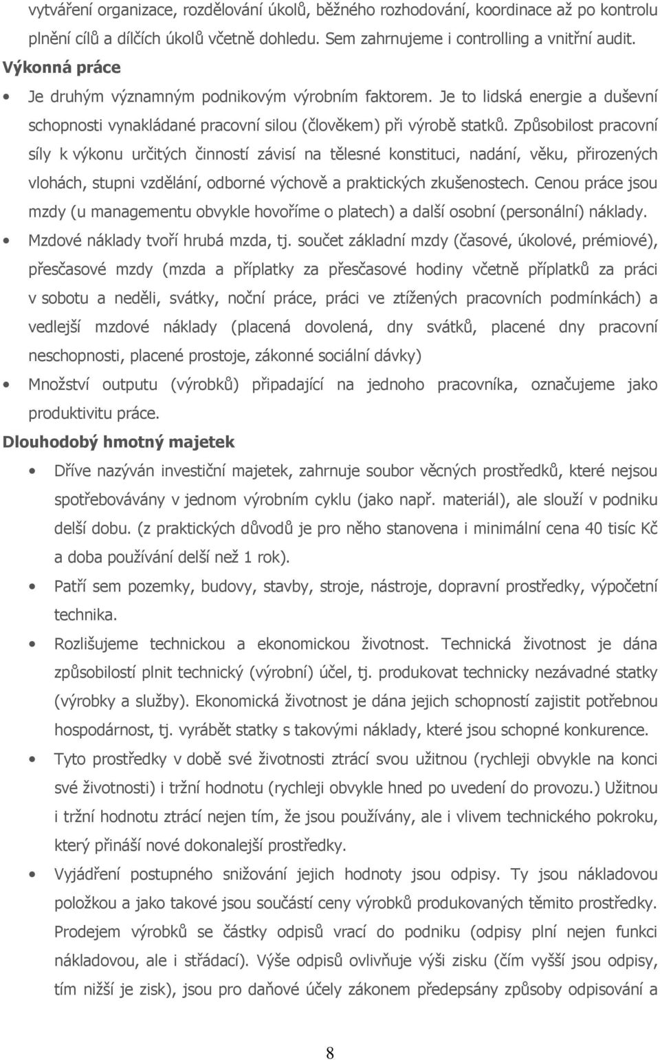 Způsobilost pracovní síly k výkonu určitých činností závisí na tělesné konstituci, nadání, věku, přirozených vlohách, stupni vzdělání, odborné výchově a praktických zkušenostech.