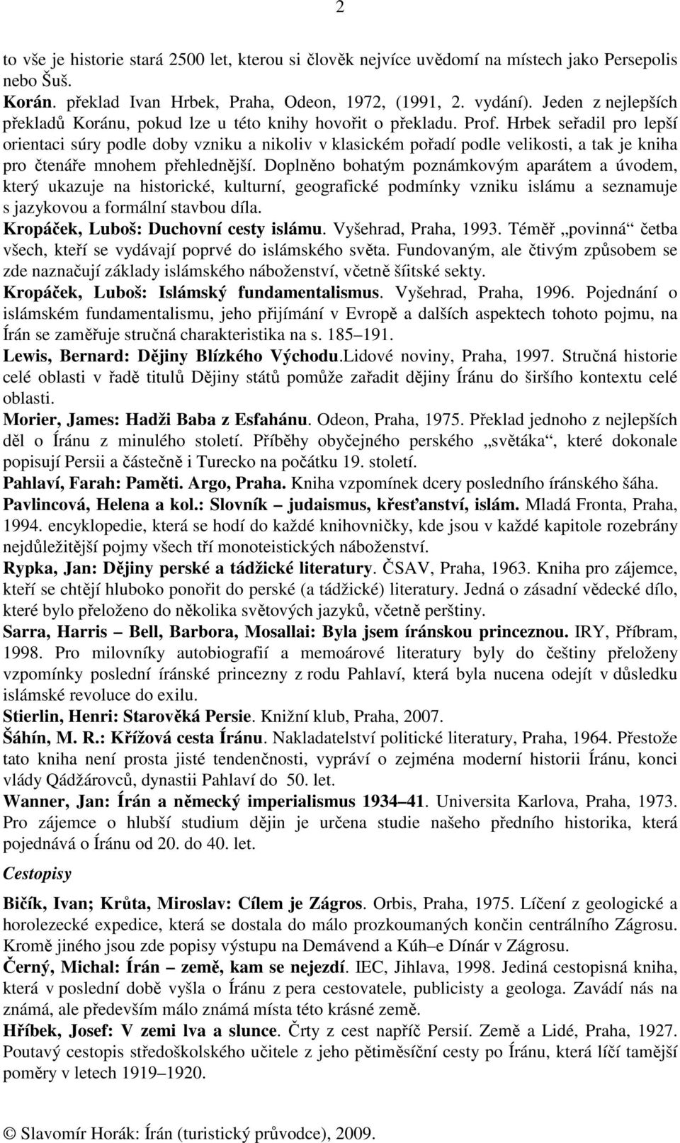 Hrbek seřadil pro lepší orientaci súry podle doby vzniku a nikoliv v klasickém pořadí podle velikosti, a tak je kniha pro čtenáře mnohem přehlednější.