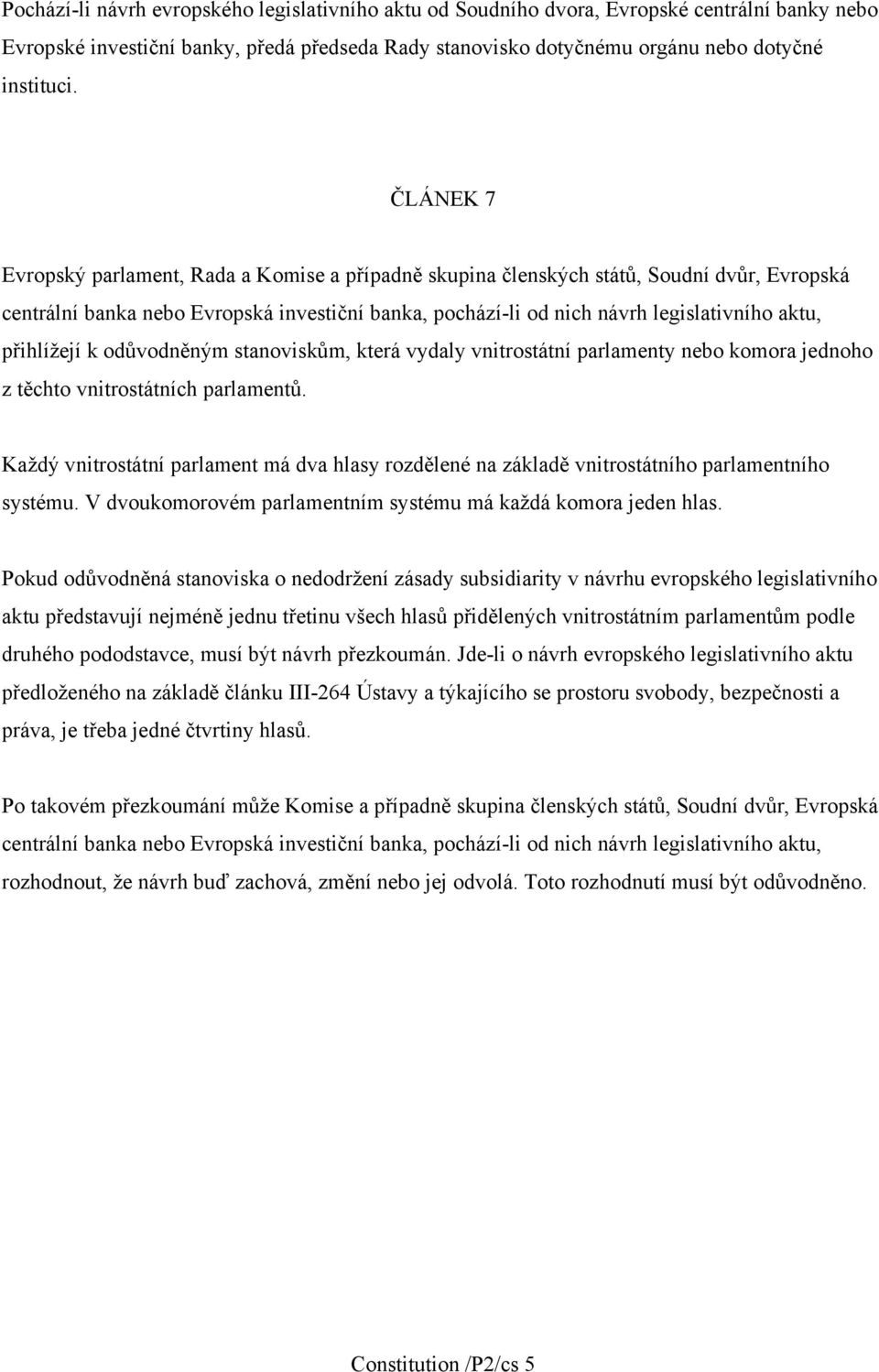 přihlížejí k odůvodněným stanoviskům, která vydaly vnitrostátní parlamenty nebo komora jednoho z těchto vnitrostátních parlamentů.