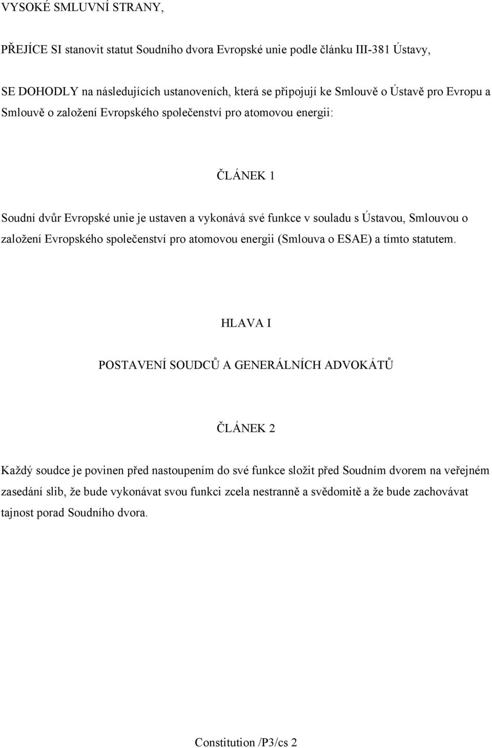 založení Evropského společenství pro atomovou energii (Smlouva o ESAE) a tímto statutem.