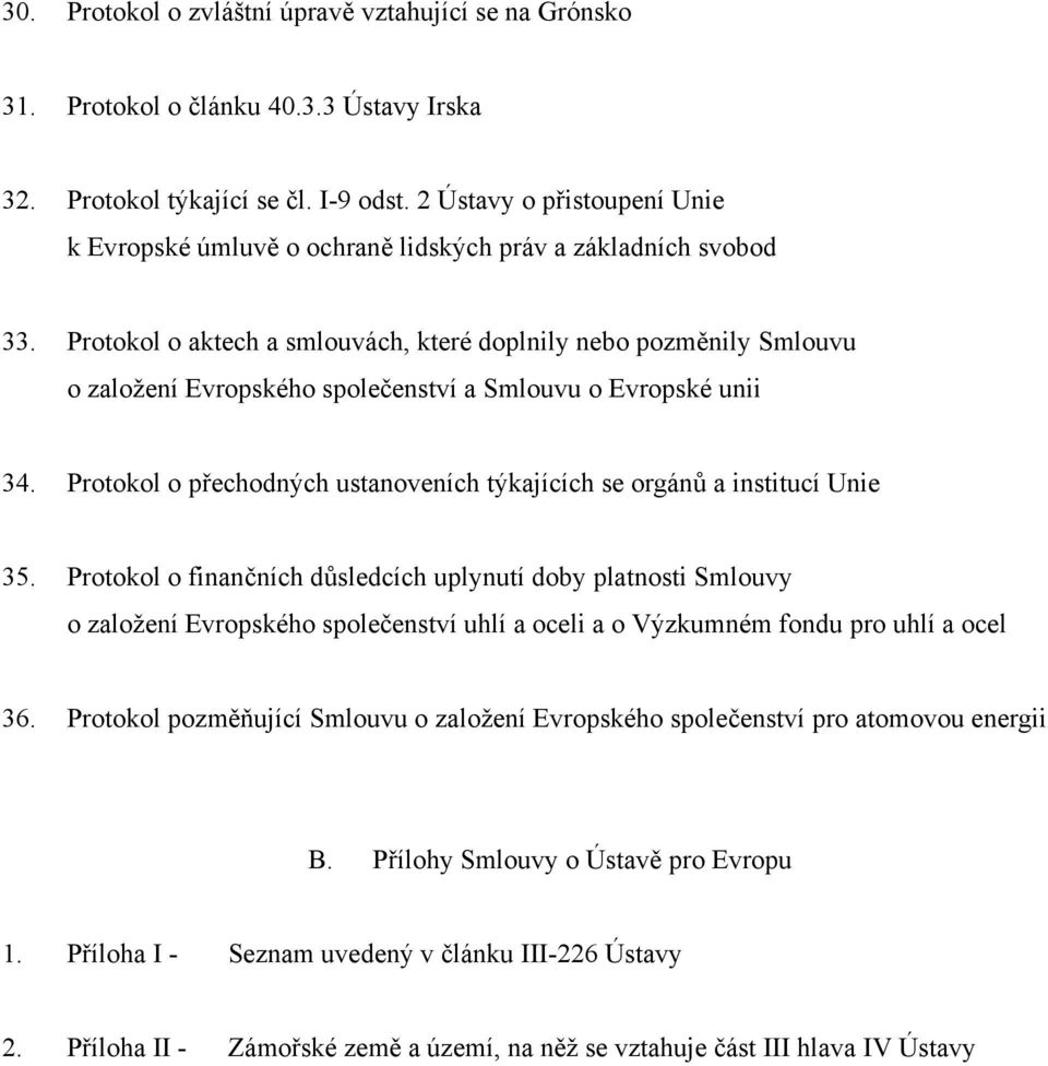 Protokol o aktech a smlouvách, které doplnily nebo pozměnily Smlouvu o založení Evropského společenství a Smlouvu o Evropské unii 34.