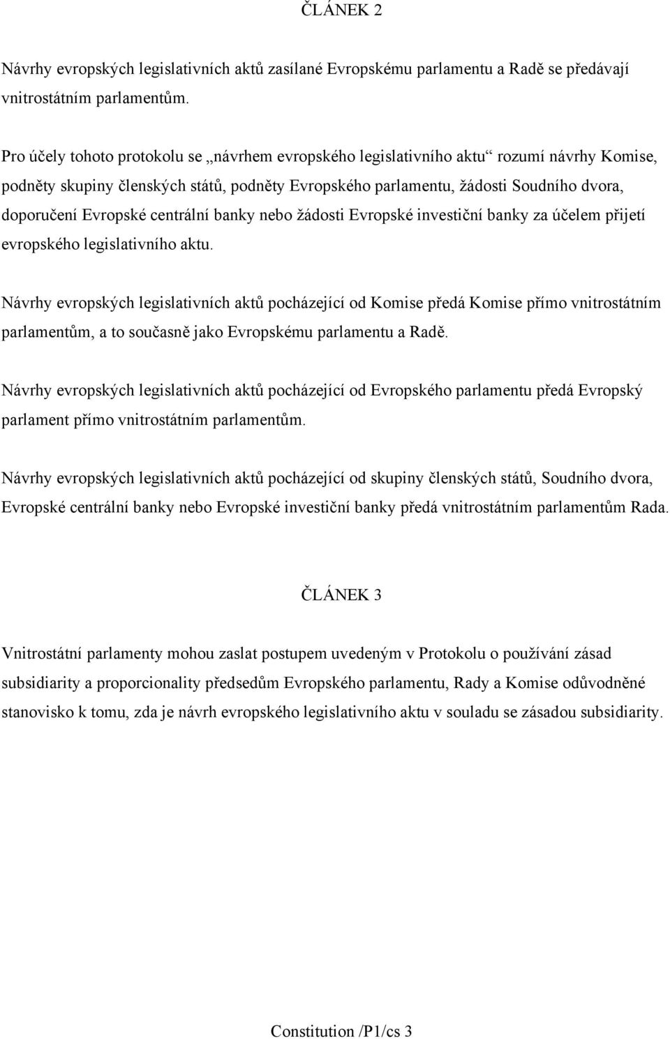 centrální banky nebo žádosti Evropské investiční banky za účelem přijetí evropského legislativního aktu.