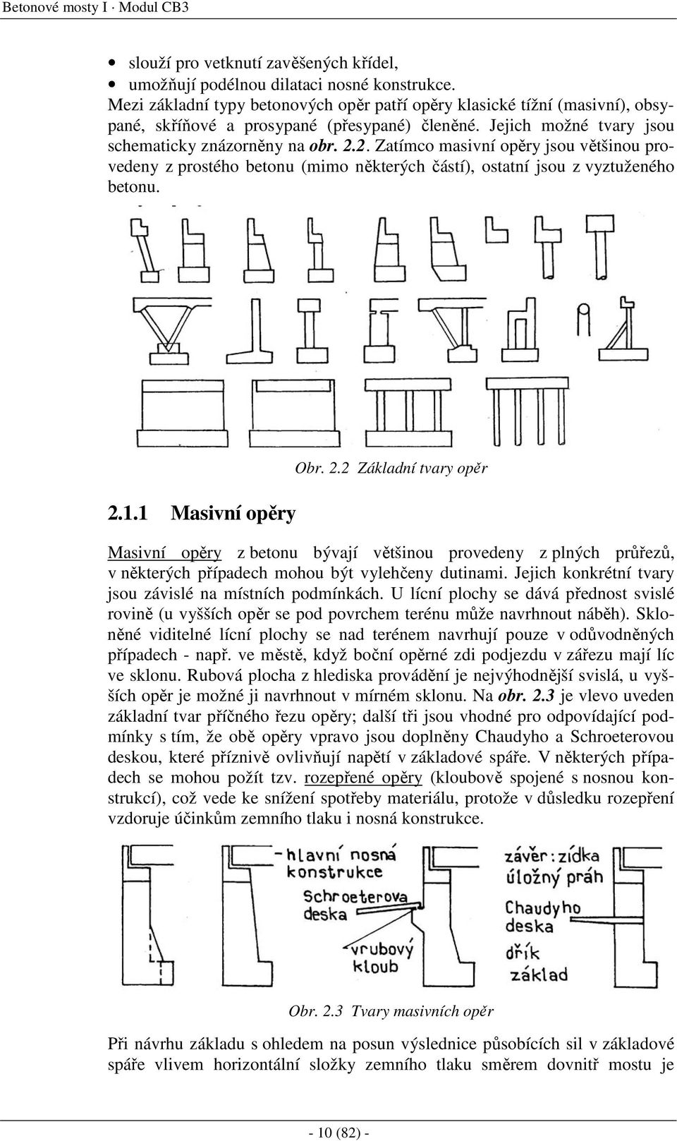 2. Zatímco masivní opěry jsou většinou provedeny z prostého betonu (mimo některých částí), ostatní jsou z vyztuženého betonu. 2.