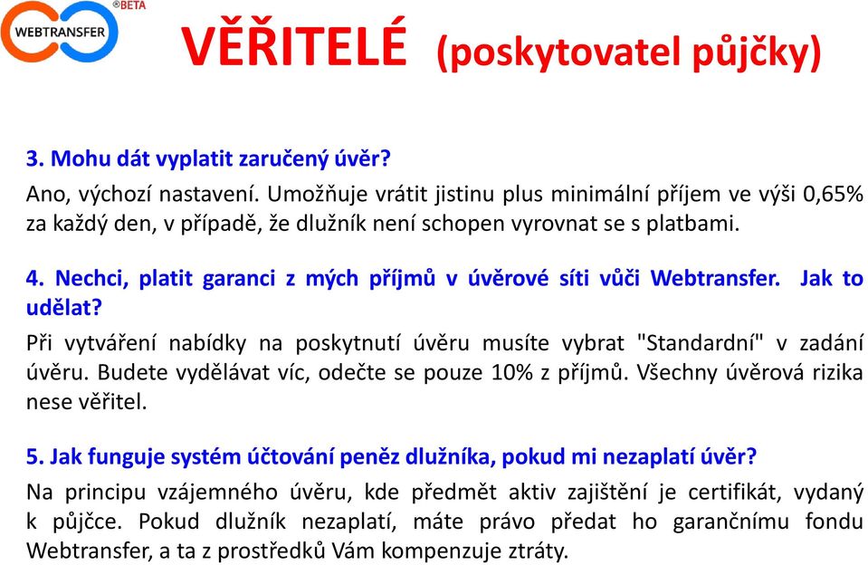 Nechci, platit garanci z mých příjmů v úvěrové síti vůči Webtransfer. Jak to udělat? Při vytváření nabídky na poskytnutí úvěru musíte vybrat "Standardní" v zadání úvěru.