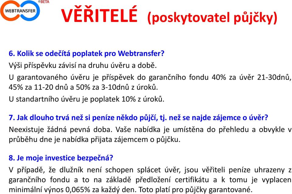 Jak dlouho trvá než si peníze někdo půjčí, tj. než se najde zájemce o úvěr? Neexistuje žádná pevná doba.