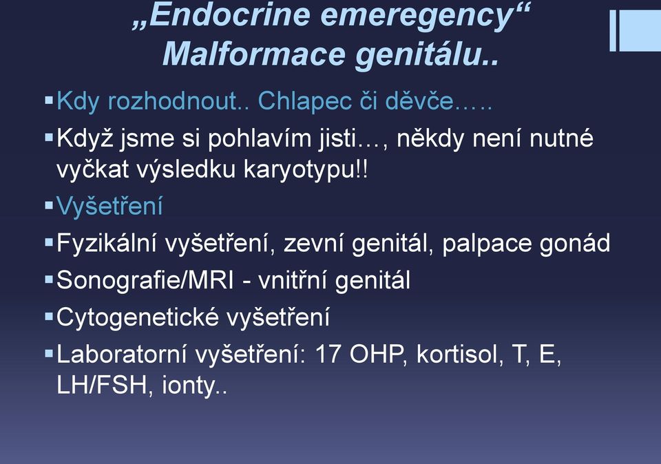 ! Vyšetření Fyzikální vyšetření, zevní genitál, palpace gonád Sonografie/MRI -