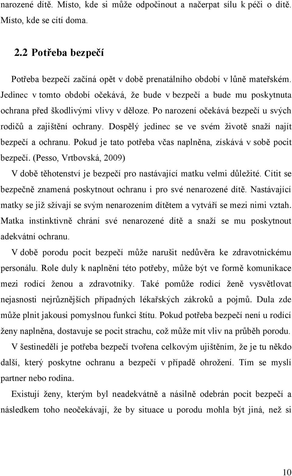 Dospělý jedinec se ve svém životě snaží najít bezpečí a ochranu. Pokud je tato potřeba včas naplněna, získává v sobě pocit bezpečí.