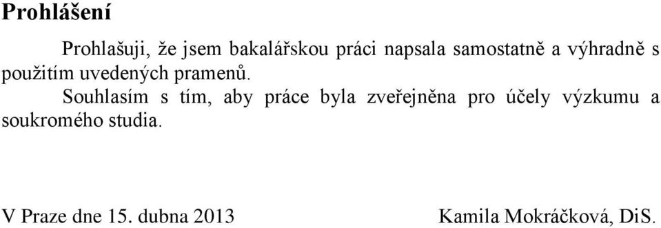 Souhlasím s tím, aby práce byla zveřejněna pro účely výzkumu