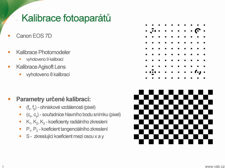 (c x, c y ) - souřadnice hlavního bodu snímku (pixel) K 1, K 2, K 3 - koeficienty radiálního