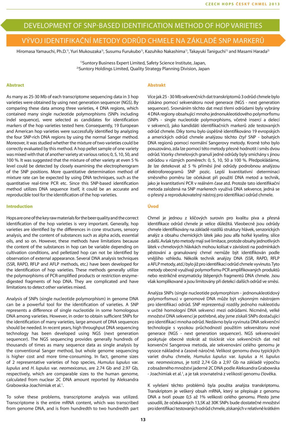 Japan Abstract As many as 25-30 Mb of each transcriptome sequencing data in 3 hop varieties were obtained by using next generation sequencer (NGS).