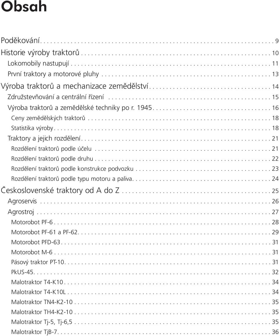 ................................... 14 Združstevňování a centrální řízení................................................ 15 Výroba traktorů a zemědělské techniky po r. 1945.