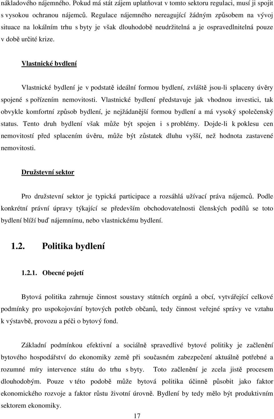 Vlastnické bydlení Vlastnické bydlení je v podstatě ideální formou bydlení, zvláště jsou-li splaceny úvěry spojené s pořízením nemovitosti.