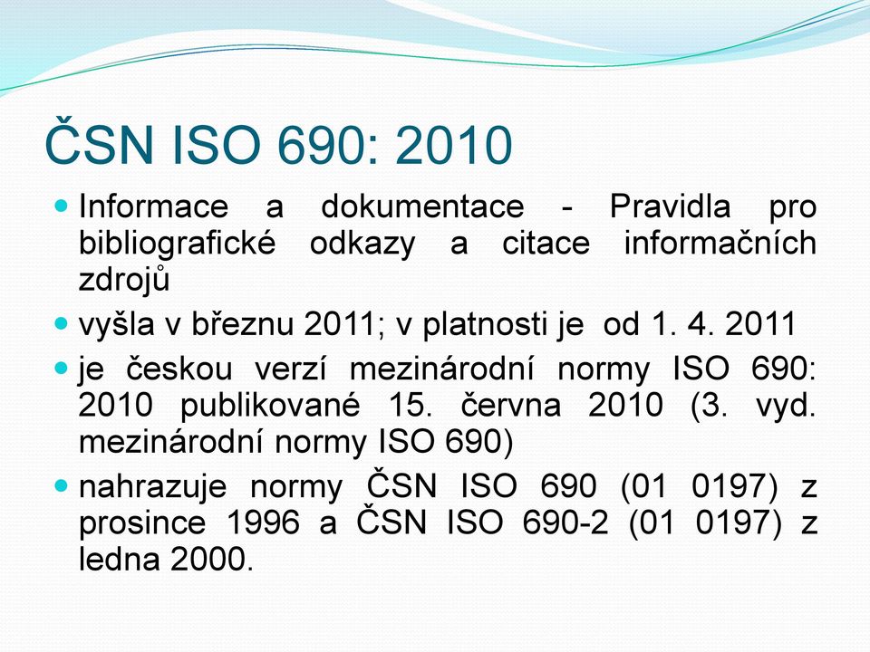 2011 je českou verzí mezinárodní normy ISO 690: 2010 publikované 15. června 2010 (3. vyd.