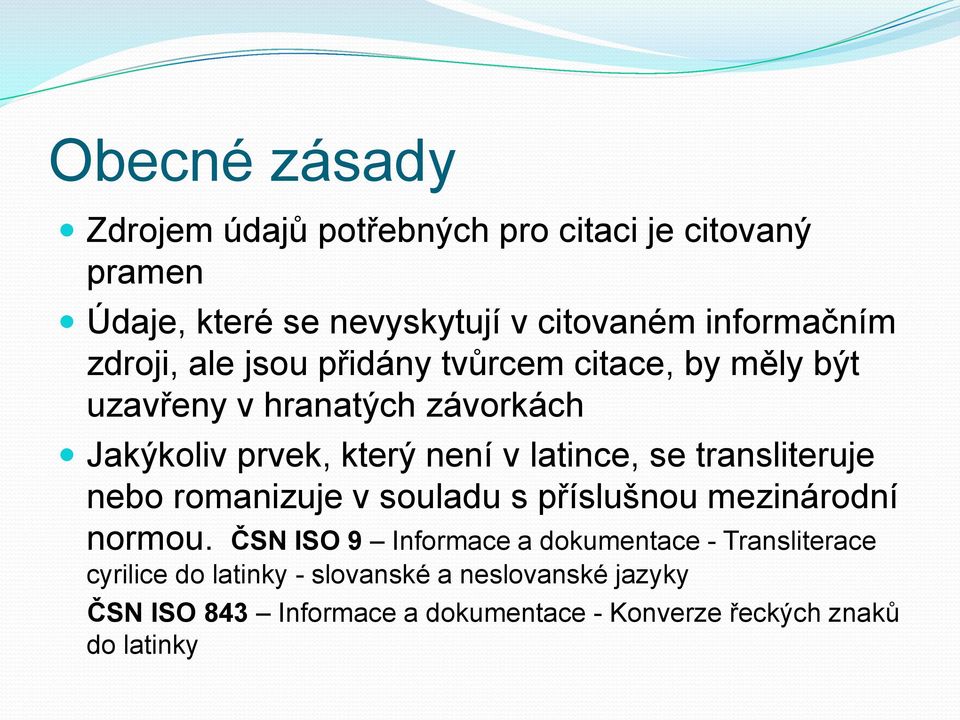 se transliteruje nebo romanizuje v souladu s příslušnou mezinárodní normou.