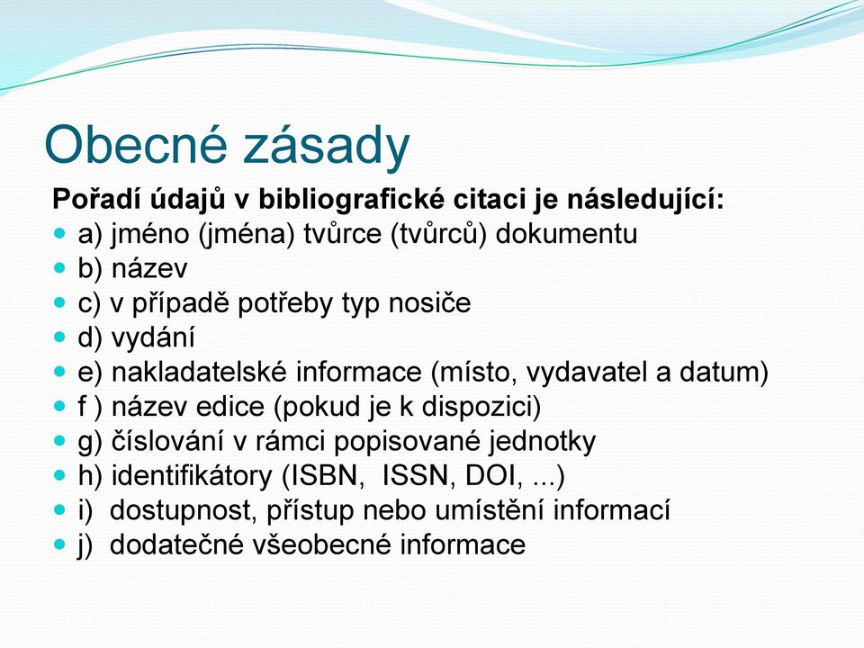 vydavatel a datum) f ) název edice (pokud je k dispozici) g) číslování v rámci popisované jednotky h)