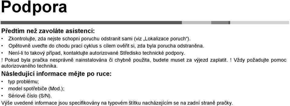 Není-li to takový případ, kontaktujte autorizované Středisko technické podpory.