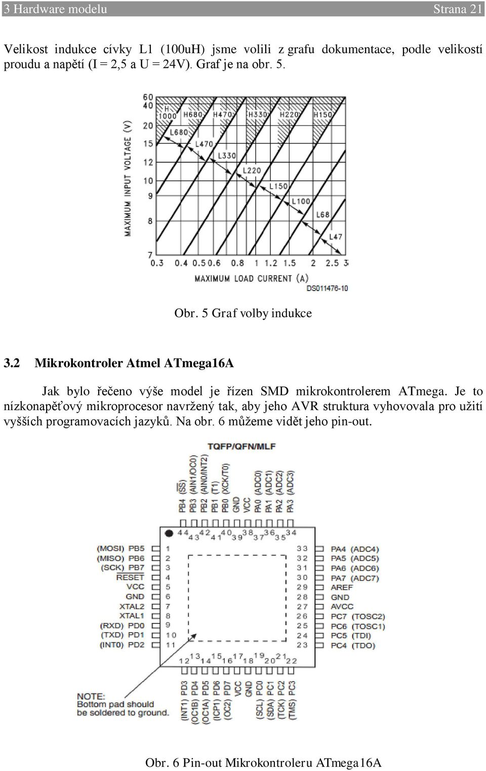 2 Mikrokontroler Atmel ATmega16A Jak bylo řečeno výše model je řízen SMD mikrokontrolerem ATmega.