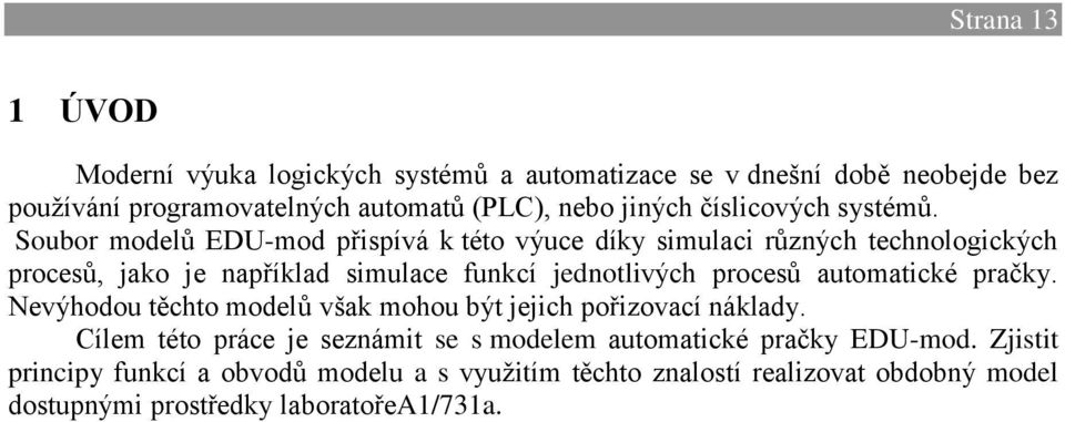 Soubor modelů EDU-mod přispívá k této výuce díky simulaci různých technologických procesů, jako je například simulace funkcí jednotlivých procesů