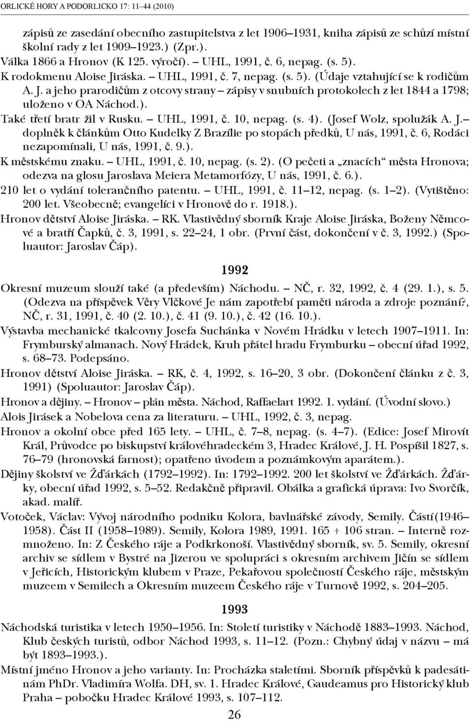 ). Také třetí bratr žil v Rusku. UHL, 1991, č. 10, nepag. (s. 4). (Josef Wolz, spolužák A. J. doplněk k článkům Otto Kudelky Z Brazílie po stopách předků, U nás, 1991, č.