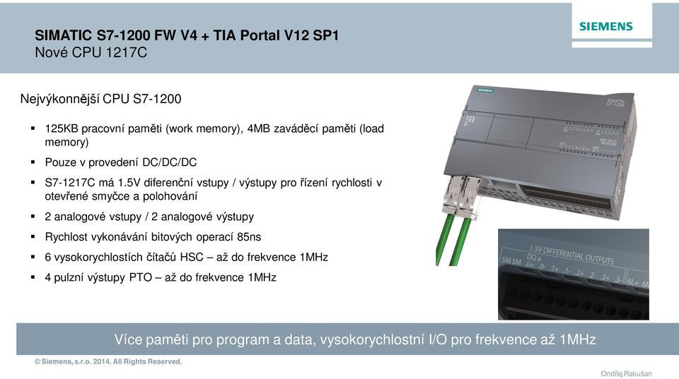 5V diferenční vstupy / výstupy pro řízení rychlosti v otevřené smyčce a polohování 2 analogové vstupy / 2 analogové výstupy Rychlost