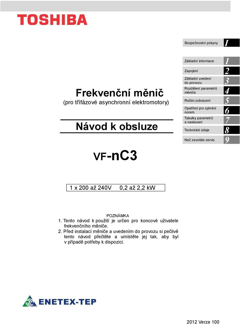 zavoláte servis I 1 2 3 4 5 6 7 8 9 1 x 200 až 240V 0,2 až 2,2 kw POZNÁMKA 1.