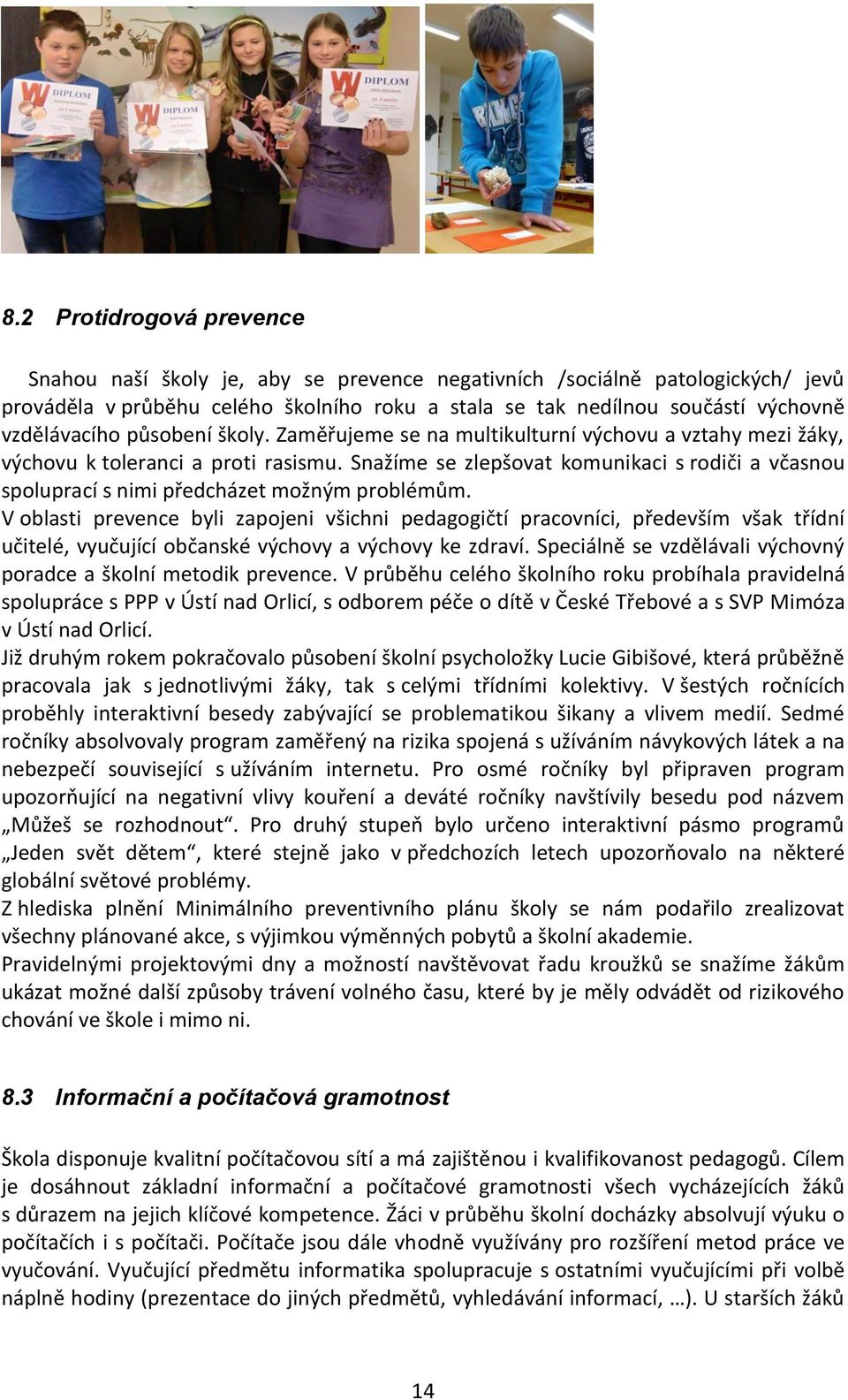 Snažíme se zlepšovat komunikaci s rodiči a včasnou spoluprací s nimi předcházet možným problémům.