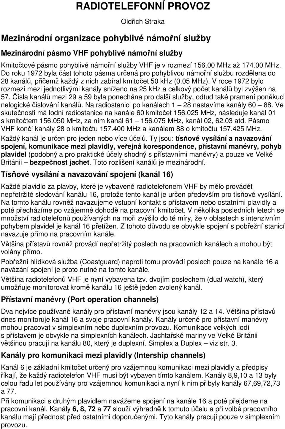 V roce 1972 bylo rozmezí mezi jednotlivými kanály sníženo na 25 khz a celkový počet kanálů byl zvýšen na 57.