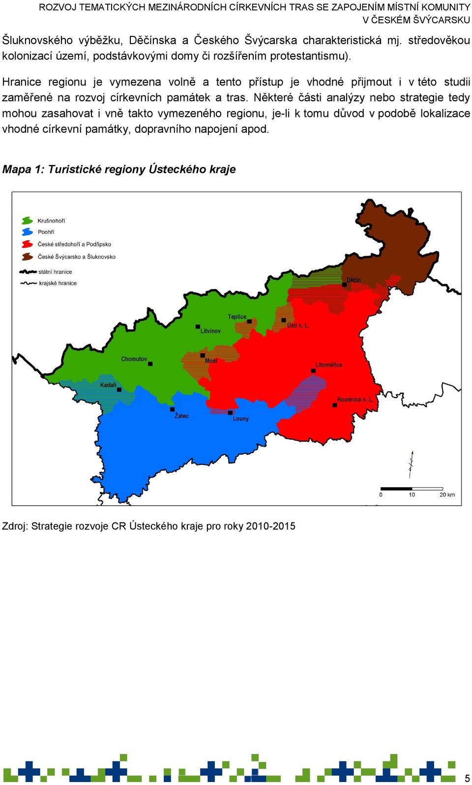 Hranice regionu je vymezena volně a tento přístup je vhodné přijmout i v této studii zaměřené na rozvoj církevních památek a tras.